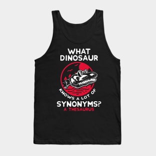 What dinosaur knows a lot of synonyms?  A thesaurus Tank Top